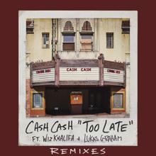 Cash Cash: Too Late (feat. Wiz Khalifa & Lukas Graham) (Remixes)