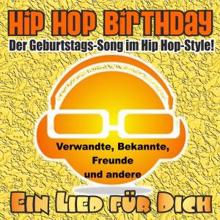 Ein Lied für Dich: Hip Hop Birthday! Der Geburtstags-Song im Hip Hop-Style! Verwandte, Bekannte, Freunde und andere