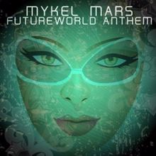 Mykel Mars: Futureworld Anthem (Radio Edit)