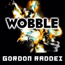 Gordon Raddei: Wobble (Original Mix)