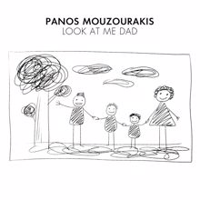 Panos Mouzourakis: Look At Me Dad