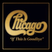 Chicago: If This Is Goodbye
