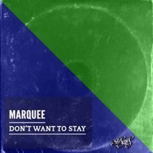 Marquee: Don't Want to Stay