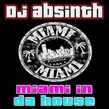 DJ Absinth: Miami in da House
