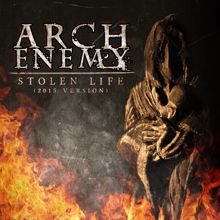 Arch Enemy: Stolen Life (2015 Version)
