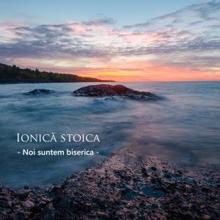 Ionică Stoica: Cerul s-a deschis