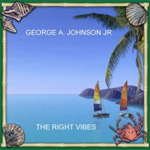 George A. Johnson Jr: The Right Vibes