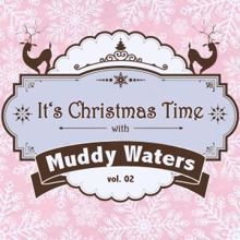 Muddy Waters: It's Christmas Time with Muddy Waters, Vol. 02