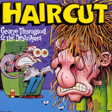 George Thorogood & The Destroyers: Get A Haircut