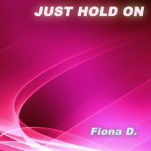 Fiona D.: Just Hold On