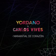 Yordano & Carlos Vives: Manantial de Corazón