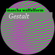 Mascha Waffelform: Gestalt