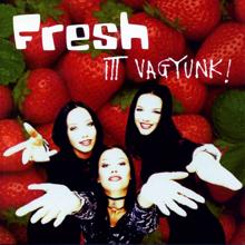 Fresh: Itt vagyunk!