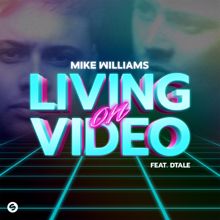 Mike Williams: Living On Video (feat. DTale)