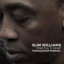 Slim Williams: I Want You to Myself (feat. Dutch Robinson)