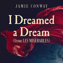 Jamie Conway: I Dreamed A Dream (From "Les Misérables")