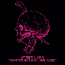 Matthew K. Heafy, Josh Devine: Perpetual Hate (feat. Josh Devine)