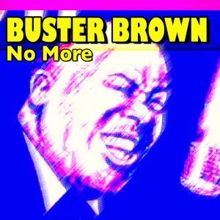 Buster Brown: No More