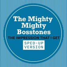 The Mighty Mighty Bosstones: The Impression That I Get (Sped Up)