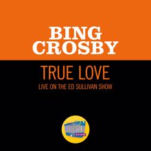 Bing Crosby: True Love (Live On The Ed Sullivan Show, November 11, 1956) (True LoveLive On The Ed Sullivan Show, November 11, 1956)