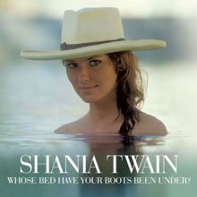 Shania Twain: Whose Bed Have Your Boots Been Under? (Shania Vocal Mix)