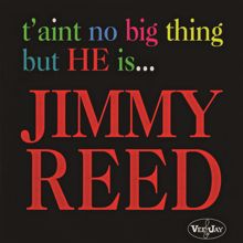 Jimmy Reed: T'Aint No Big Thing But He Is... Jimmy Reed