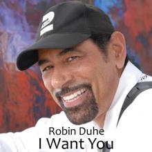 Robin Duhe: I Want You