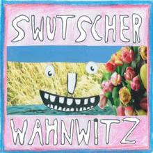 Swutscher: Wahnwitz