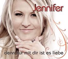 Jennifer: Denn nur mit dir ist es Liebe