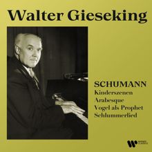 Walter Gieseking: Schumann: Arabesque, Kindeszenen & Vogel als Prophet