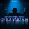 Ilaiyaraaja: Supernatural Songs of Ilaiyaraaja