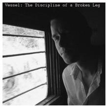 Vessel: The Discipline of a Broken Leg