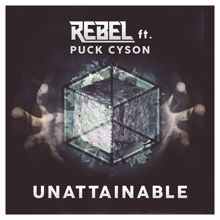 REBEL: Unattainable (feat. Puck Cyson)