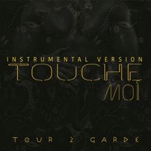 Tour 2 Garde: Touche-moi (Version instrumentale)