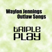 Waylon Jennings: Outlaw Songs - Triple Play