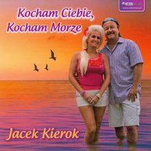 Jacek Kierok: Kocham Ciebie, kocham Morze