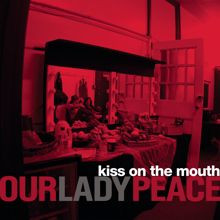 Our Lady Peace: Kiss On The Mouth (previously unreleased)