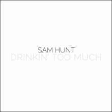 Sam Hunt: Drinkin' Too Much