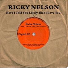 Ricky Nelson: Have I Told You Lately That I Love You