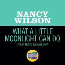 Nancy Wilson: What A Little Moonlight Can Do (Live On The Ed Sullivan Show, November 9, 1969) (What A Little Moonlight Can DoLive On The Ed Sullivan Show, November 9, 1969)