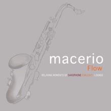 Macerio: Flow: Relaxing Moments of Saxophone Chillout Lounge
