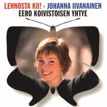 Johanna Iivanainen &  Eero Koivistoisen yhtye: Lennosta kii!