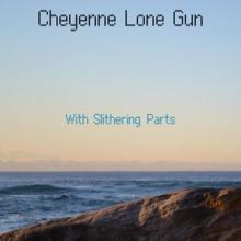 With Slithering Parts: Cheyenne Lone Gun
