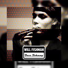Will Fishman: Jazz-Johnny