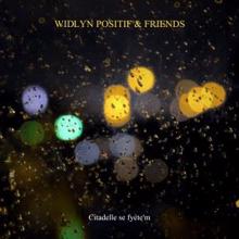 Widlyn Positif & Friends: Pawòl nan bouch Citadelle