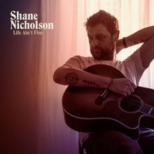 Shane Nicholson: Life Ain't Fine