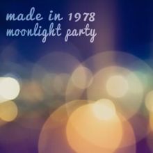 Made in 1978: Moonlight Party