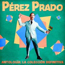 Pérez Prado: Antología: La Colección Definitiva (Remastered)