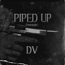 Dv: PIPED UP