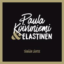 Paula Koivuniemi, Elastinen: Tänään lähtee (feat. Elastinen)